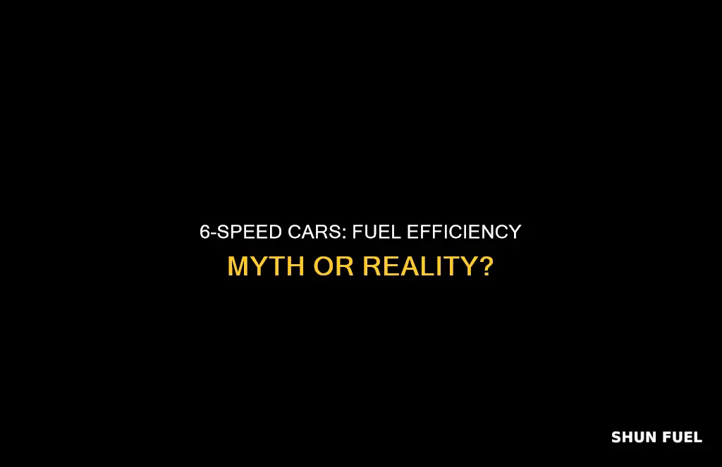 are 6 speed cars more fuel efficient