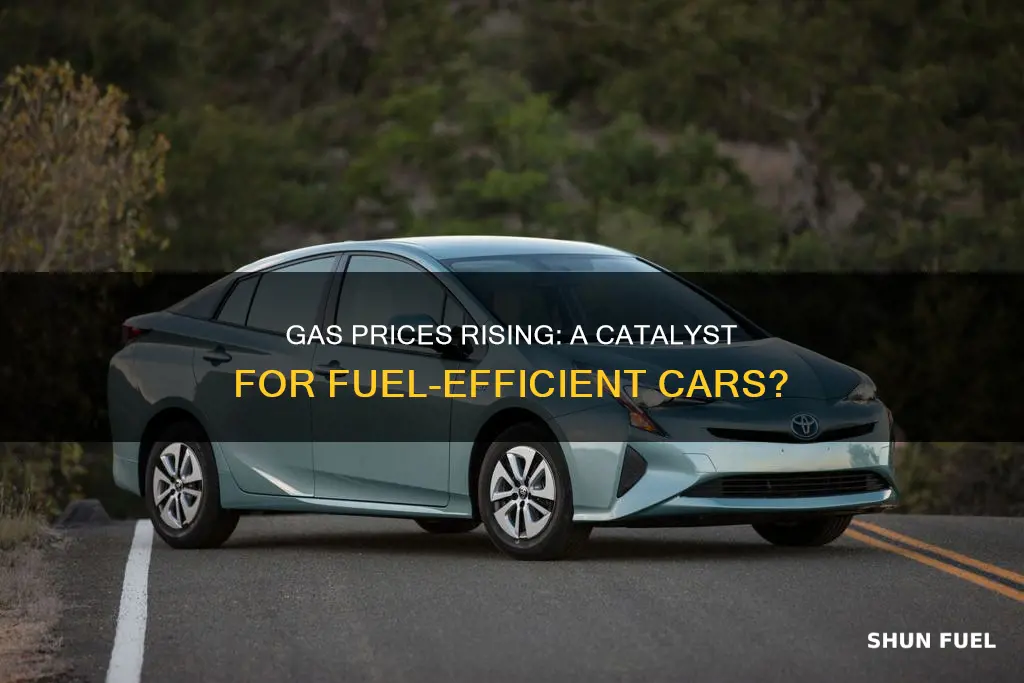 are raising gas prices the reason for fuel efficient cars