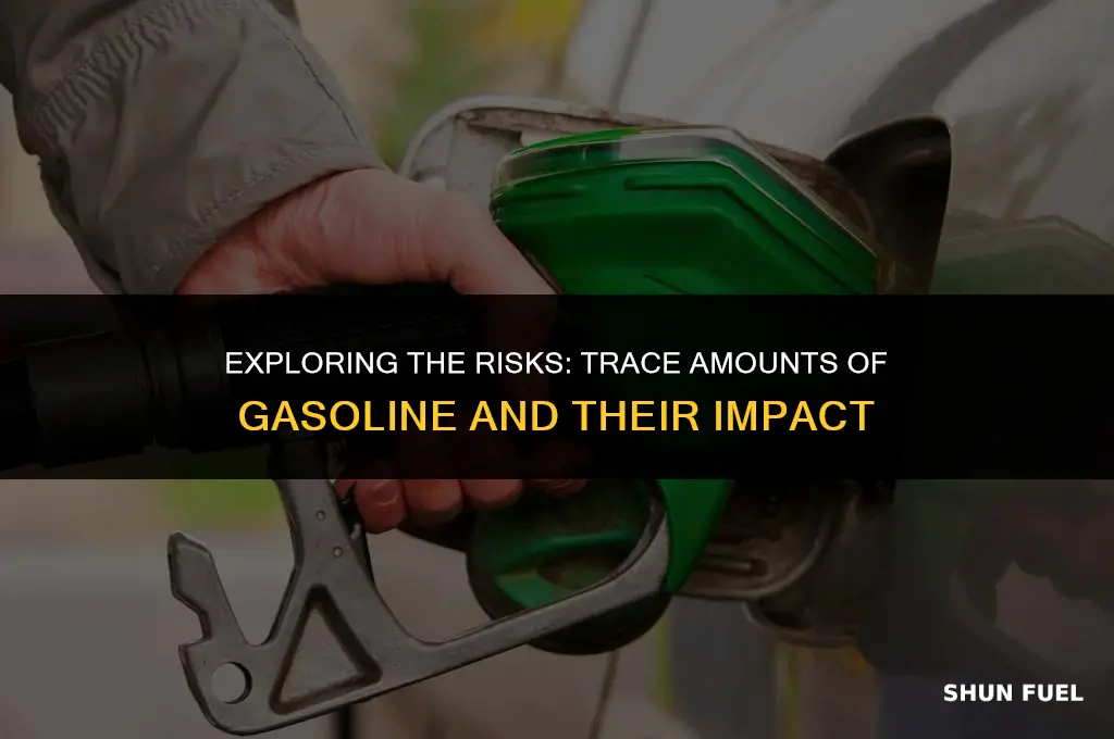 are trace amounts of gasoline dangerous