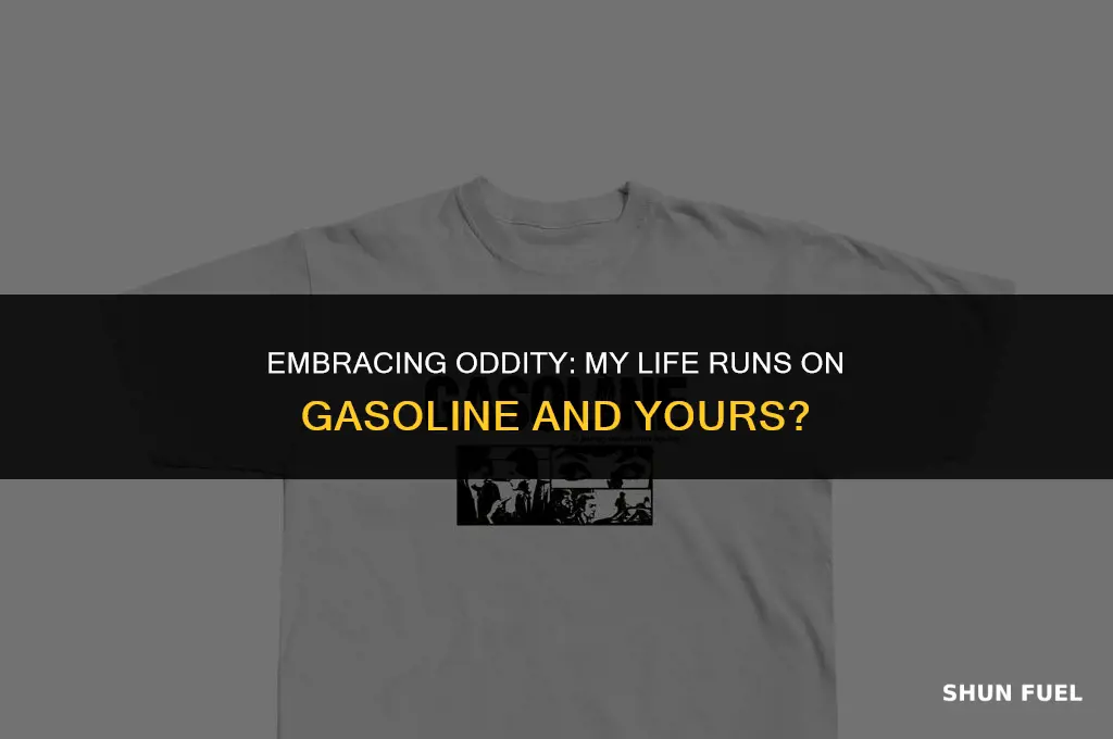 are you strange like me run on gasoline