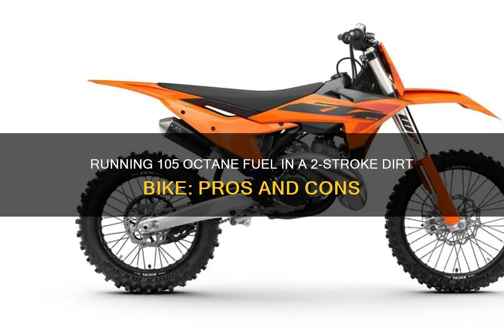 can a 2 stroke dirt bike run 105 octane fuel