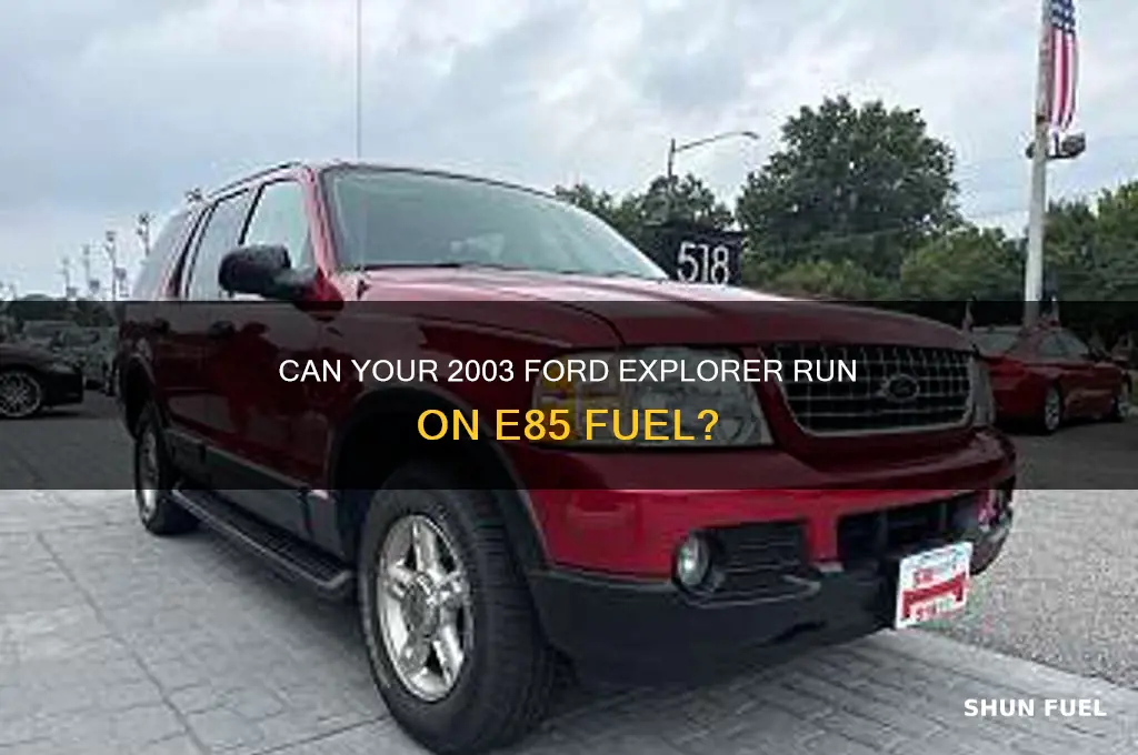 can a 2003 ford explorer use e85 fuel