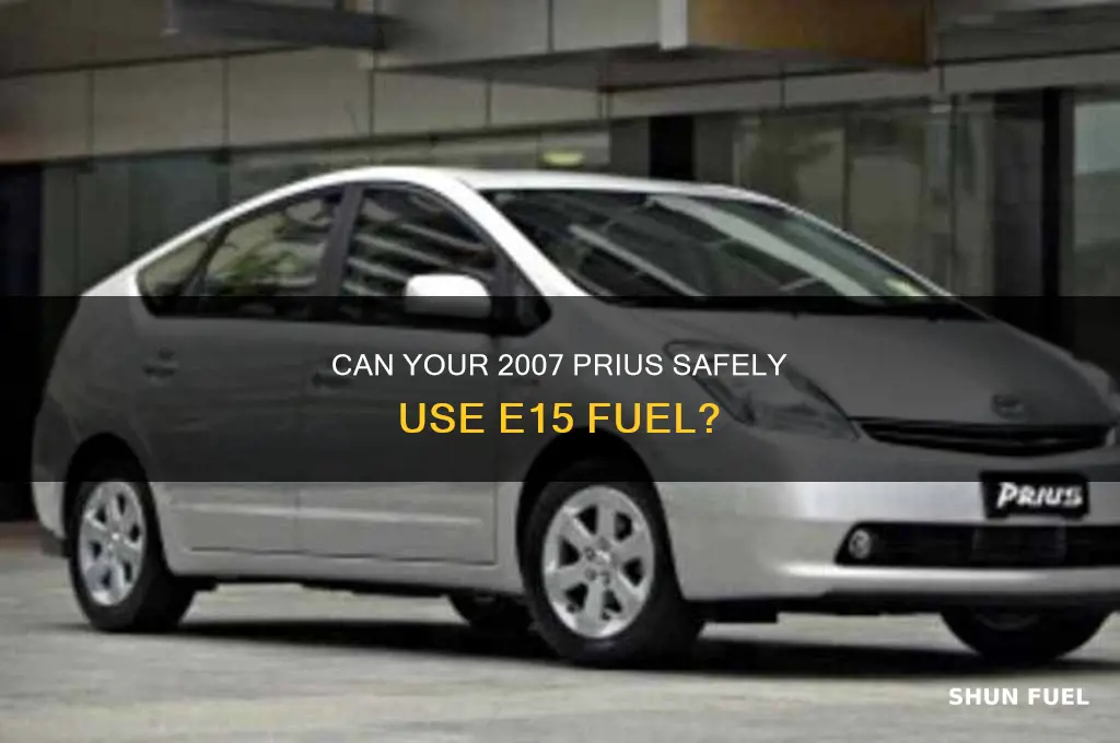 can a 2007 prius run on e15 fuel