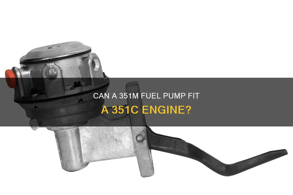 can a 351m fuel pump install on a 351c engine