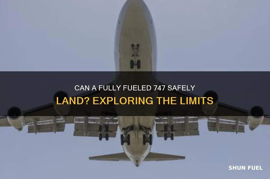 can a 747 land with full fuel