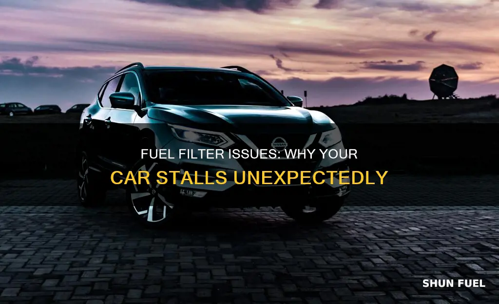 can a bad fuel filter cause my car to stall