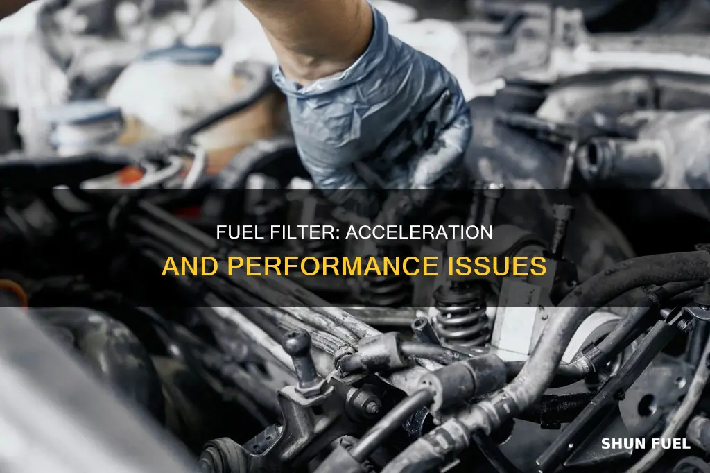 can a bad fuel filter cause poor acceleration