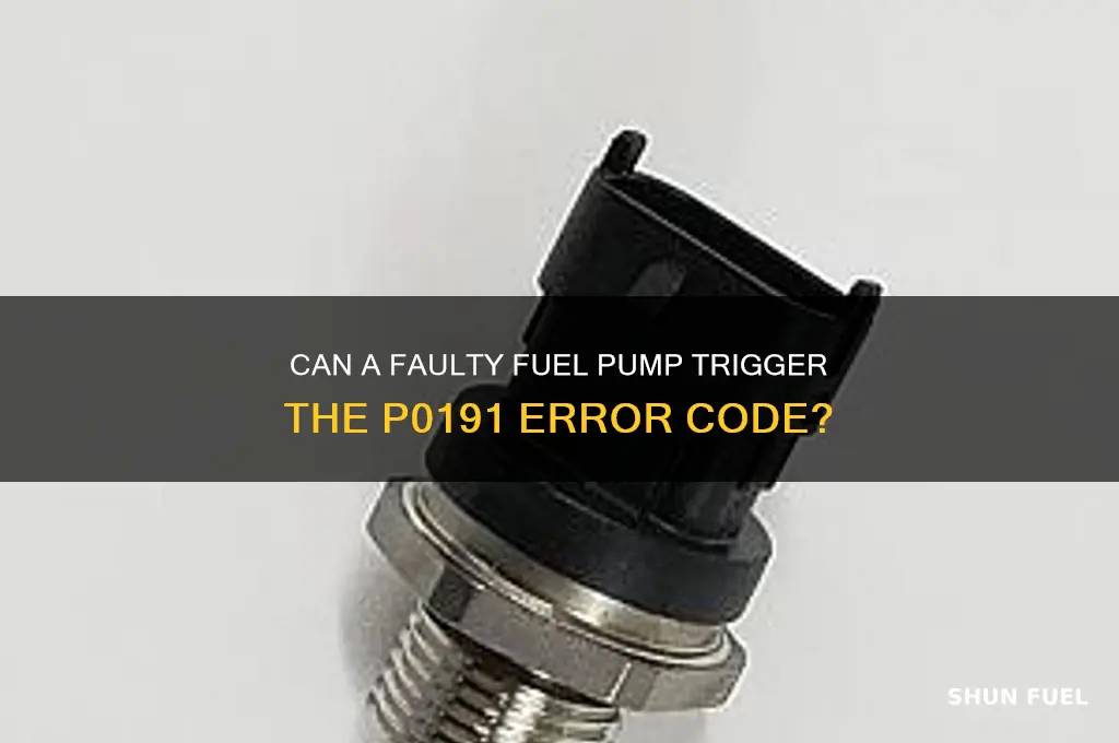 can a bad fuel pump cause a p0191
