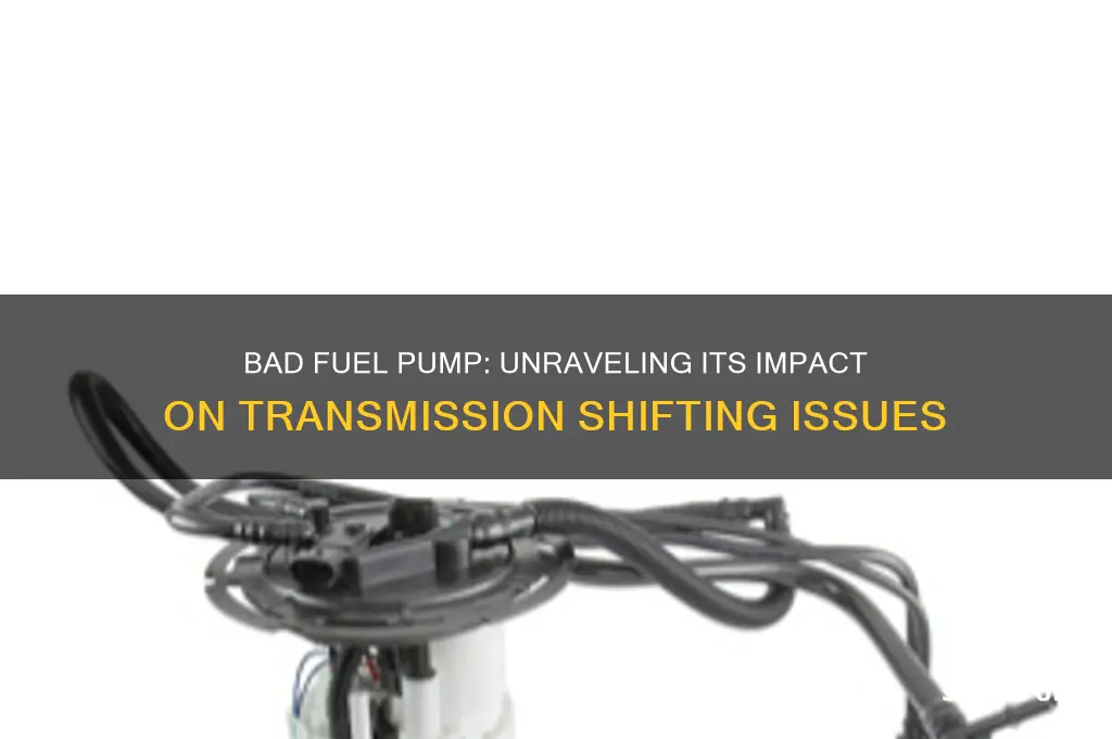 can a bad fuel pump cause shifting problems