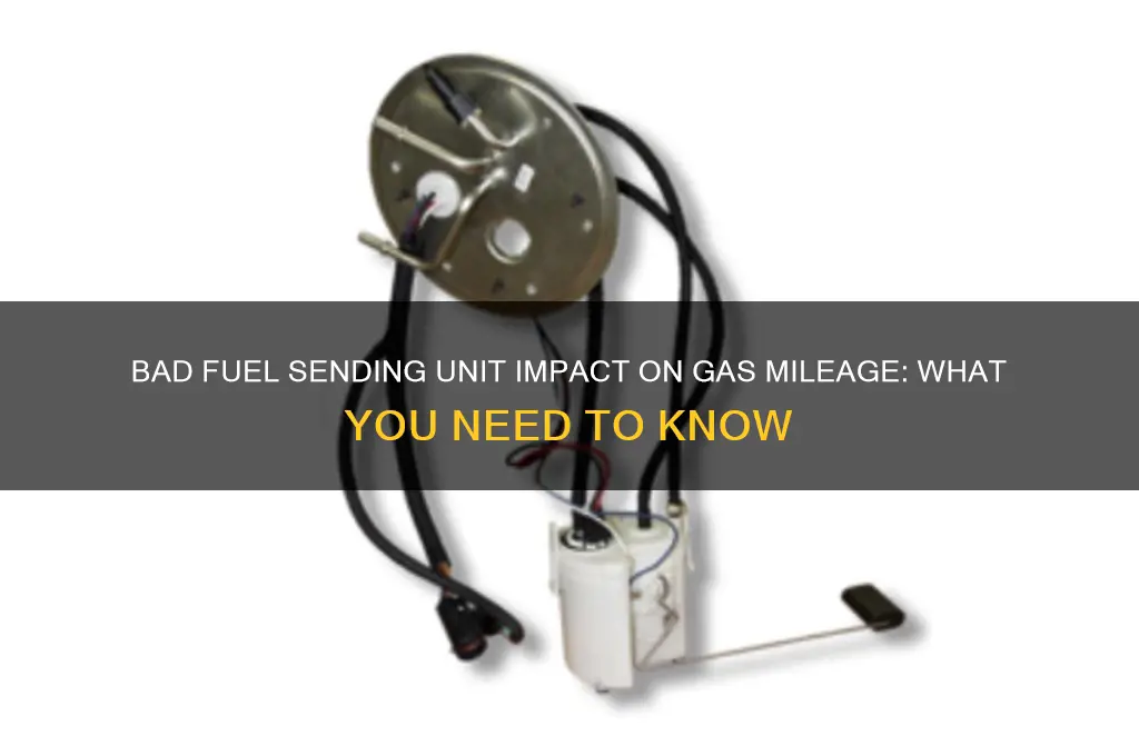 can a bad fuel sending unit affect gas mileage