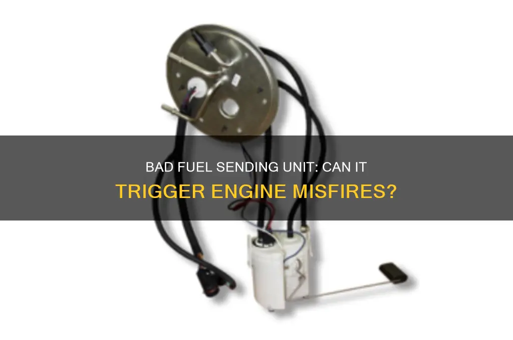 can a bad fuel sending unit cause misfire