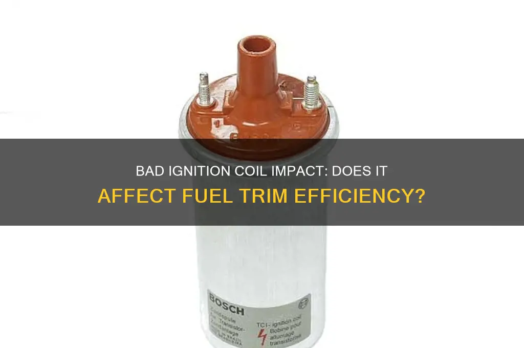 can a bad ignition coil cause fuel trim