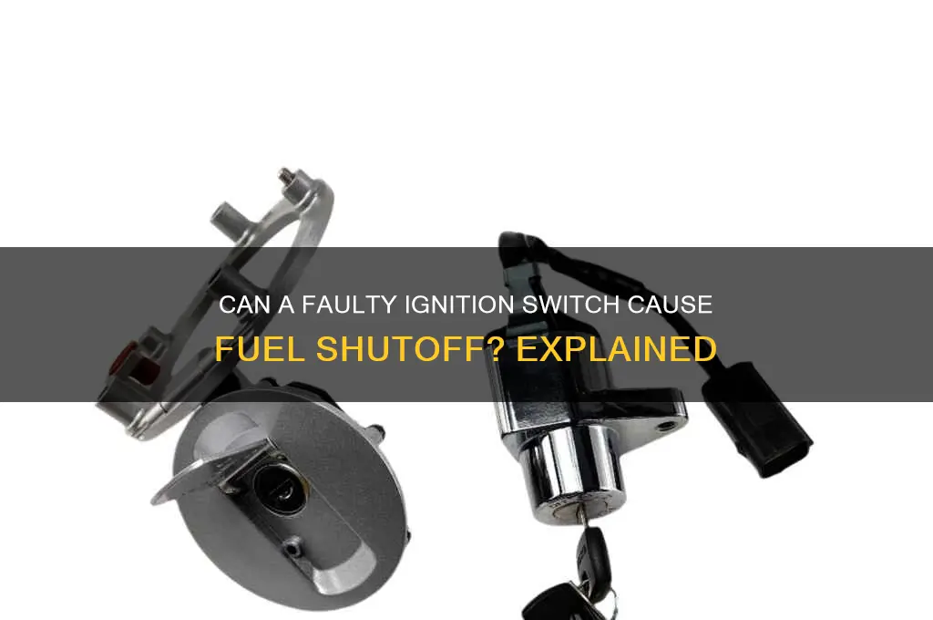 can a bad ignition switch shut off fuel
