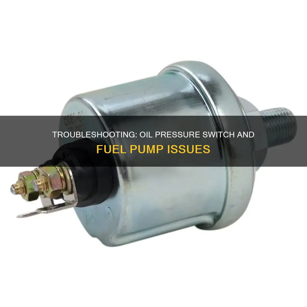 can a bad oil pressure switch not activate fuel pump