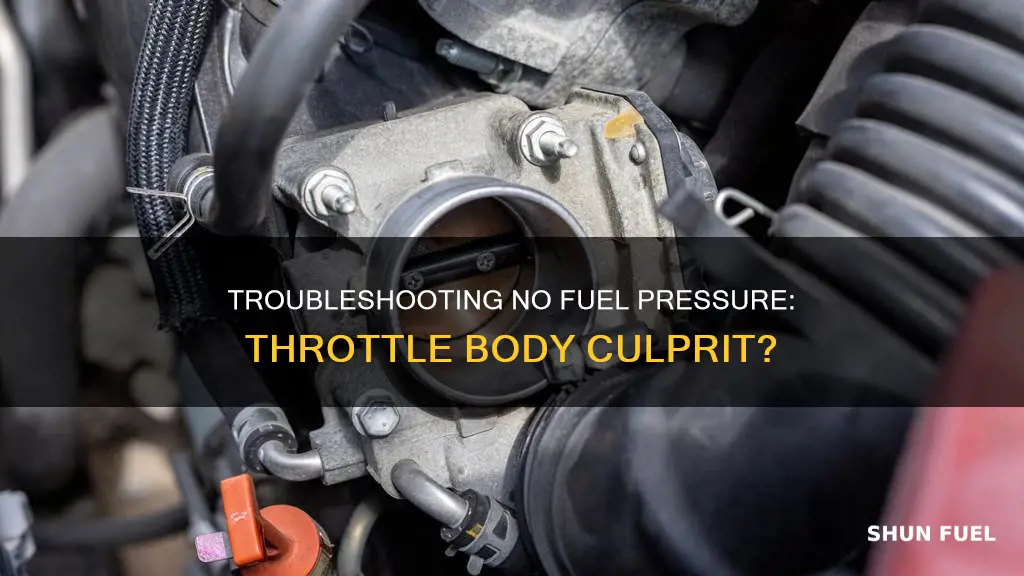 can a bad throttle body cause no fuel pressure