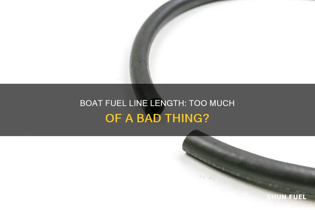 can a boat fuel line be too long
