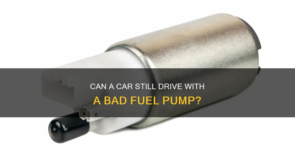 can a car drive with a bad fuel pump