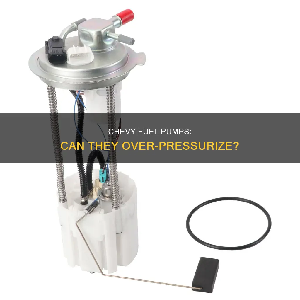 can a chevy fuel pump pump too much pressure