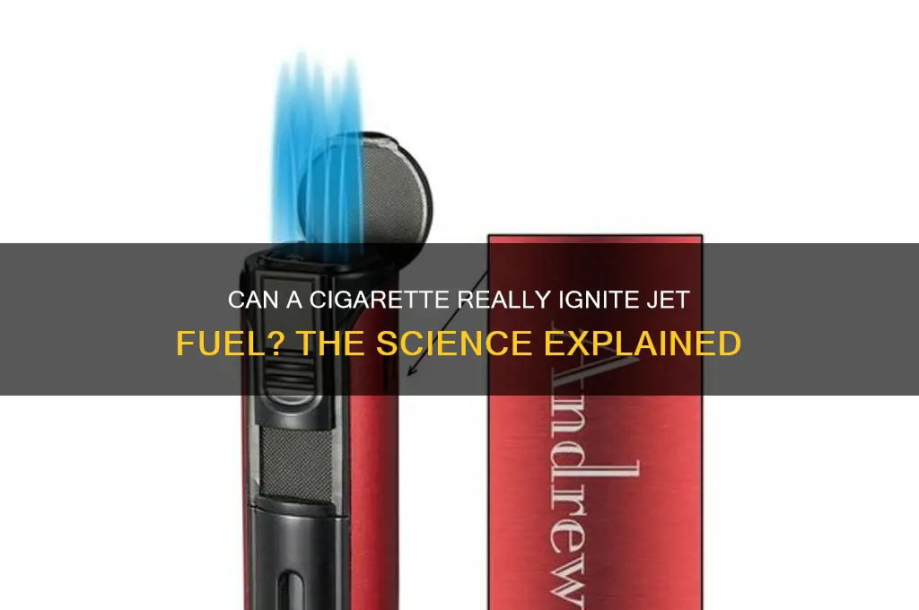 can a cigarette ignite jet fuel