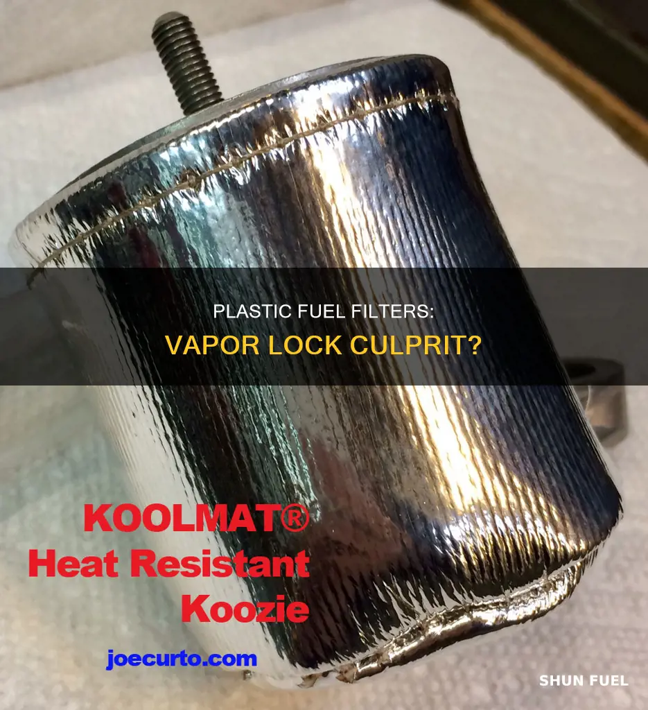 can a clear plastic fuel filter cause vapor lock
