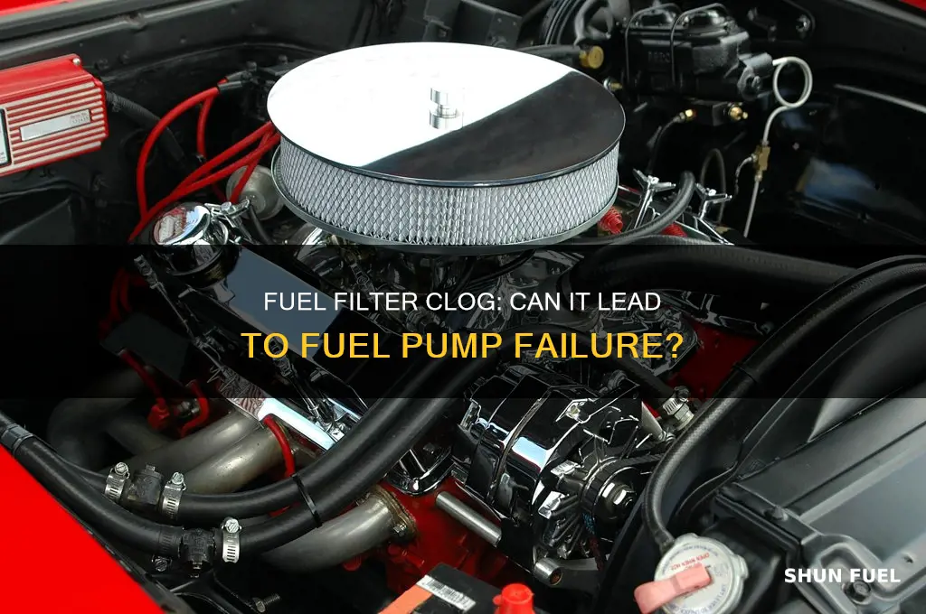 can a clogged fuel filter cause fuel pump failure