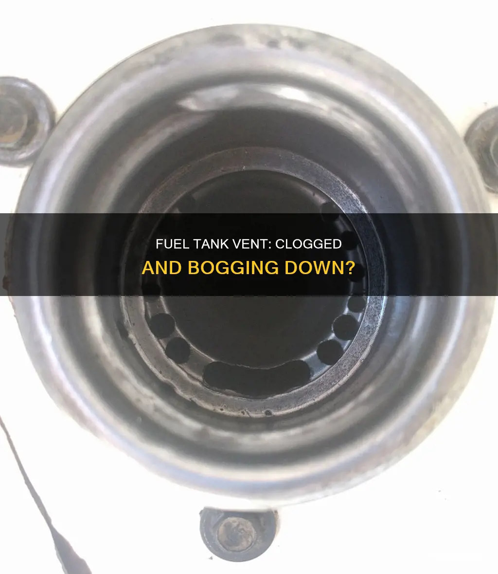 can a clogged fuel tank vent cause bogging