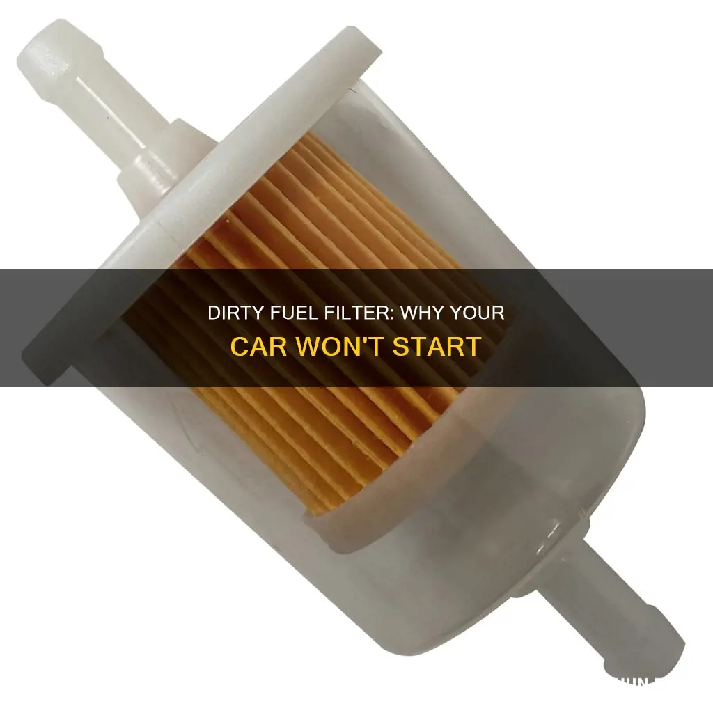 can a dirty fuel filter cause car to not start