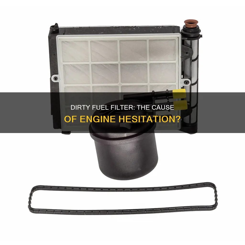 can a dirty fuel filter cause hesitation