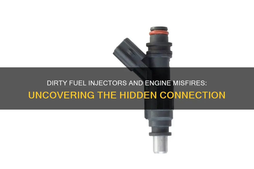 can a dirty fuel injector cause a misfire