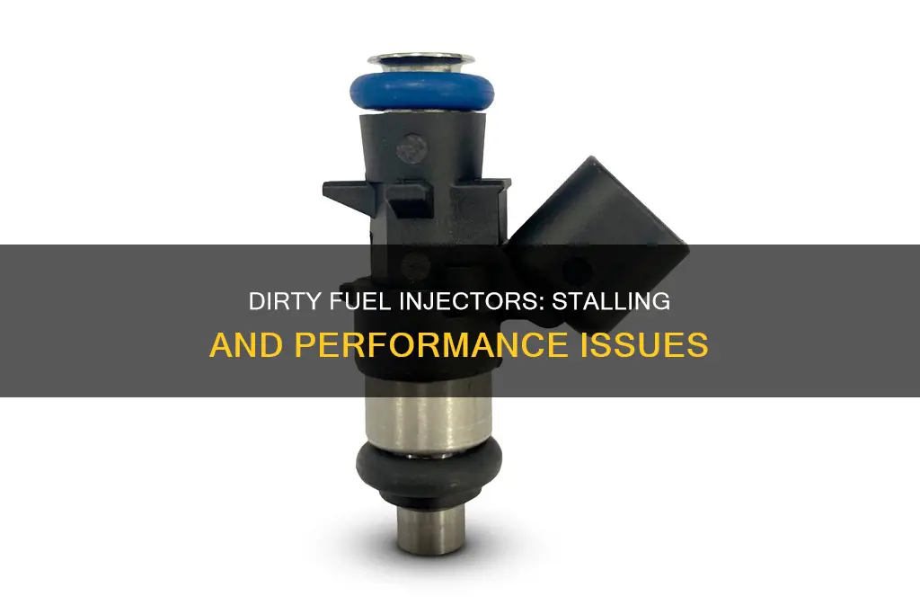 can a dirty fuel injector cause stalling