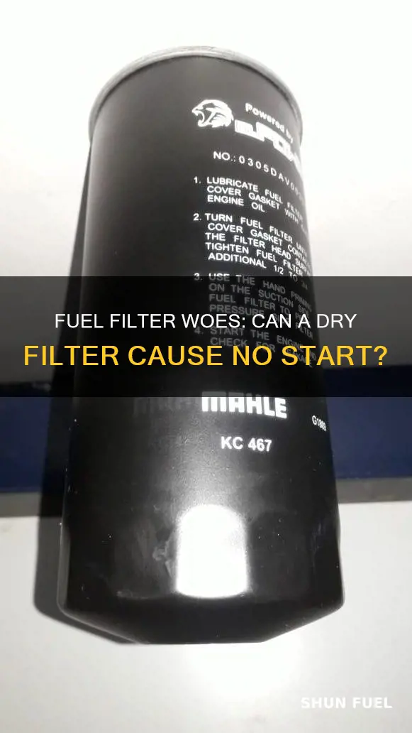 can a dry fuel filter cause a no start issue