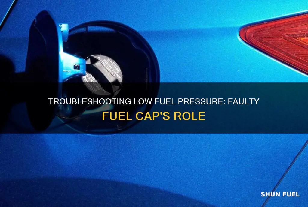 can a faulty fuel cap cause low fuel pressure