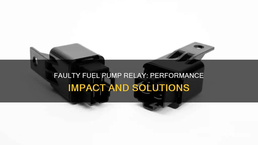 can a faulty fuel pump relay affect my car performance