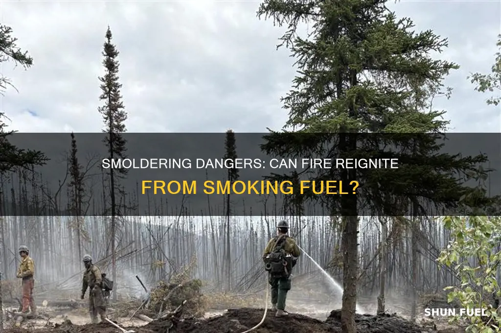 can a fire reignite if the fuel is still smoking