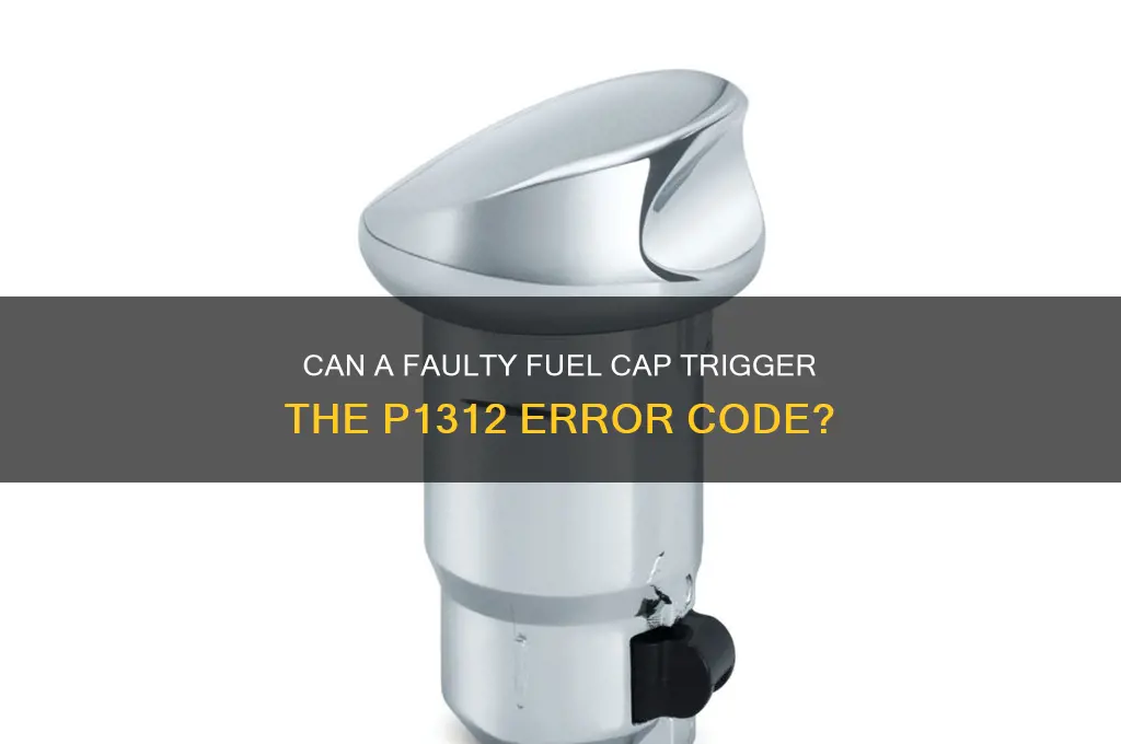 can a fuel cap cause p1312