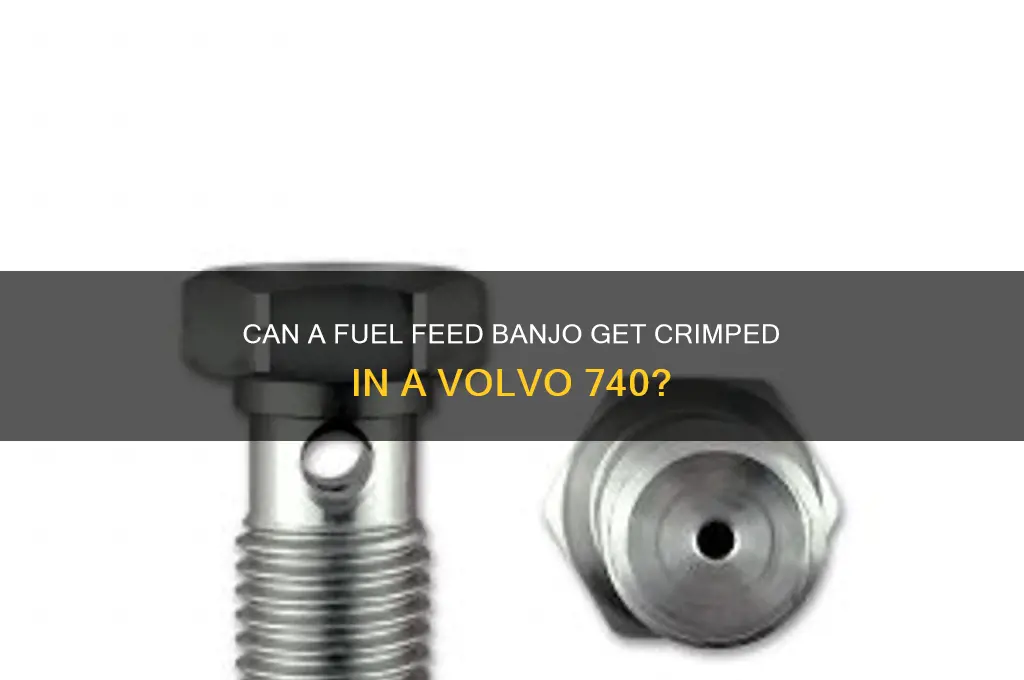 can a fuel feed banjo get crimped volvo 740