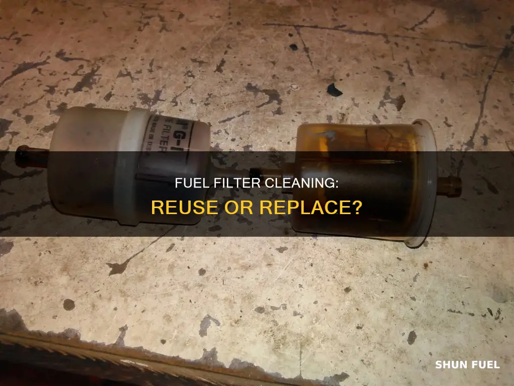 can a fuel filter be cleaned and reused