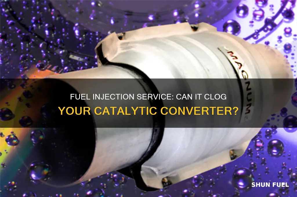 can a fuel injection service clog a catalytic converter