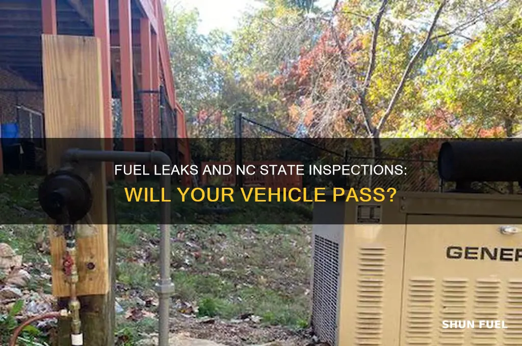 can a fuel leak fail state inspection in north carolina