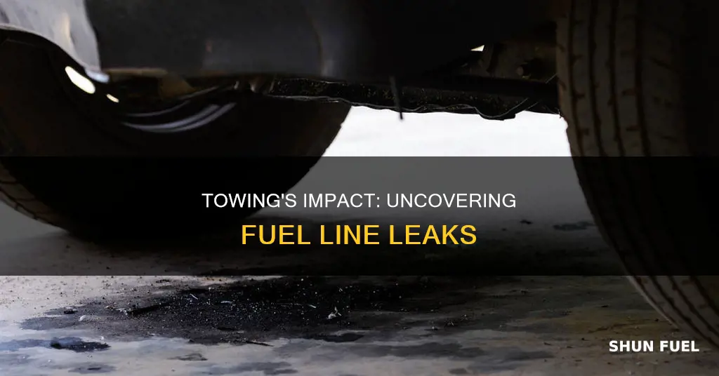 can a fuel line leak be caused by towing