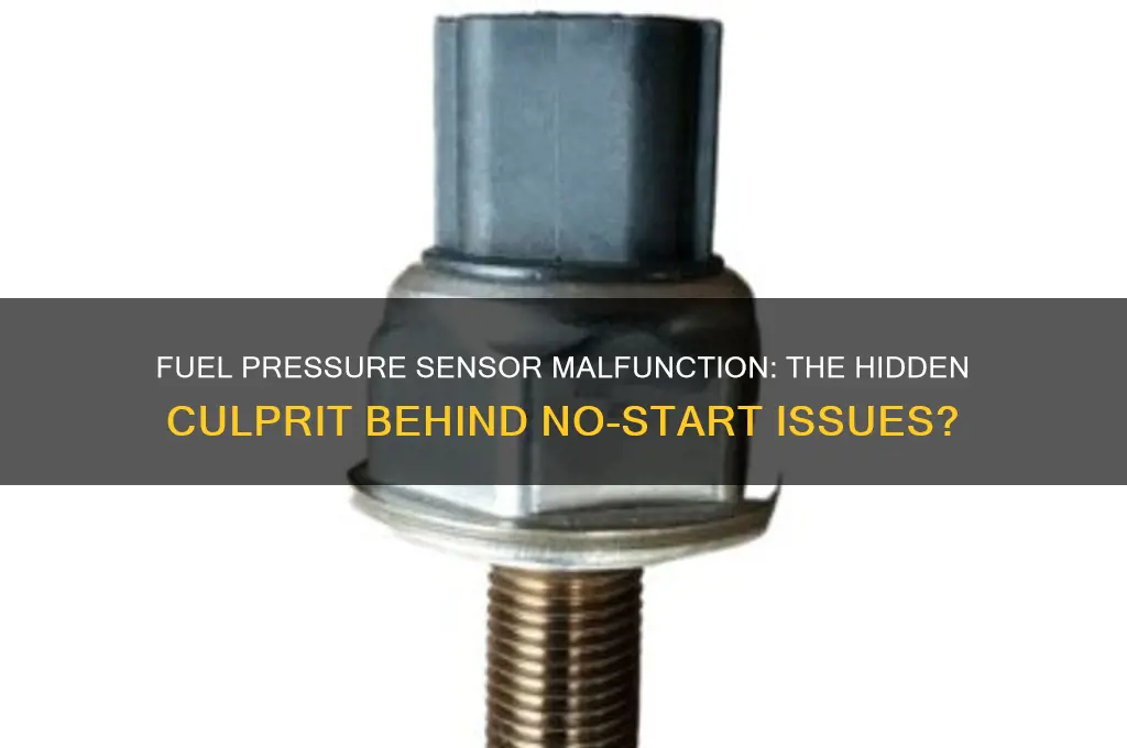 can a fuel pressure sensor cause a no start