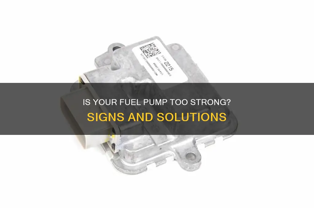 can a fuel pump be too string