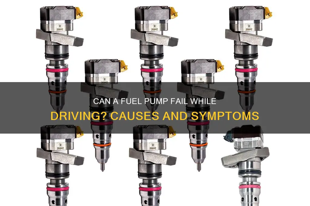 can a fuel pump fail while driving
