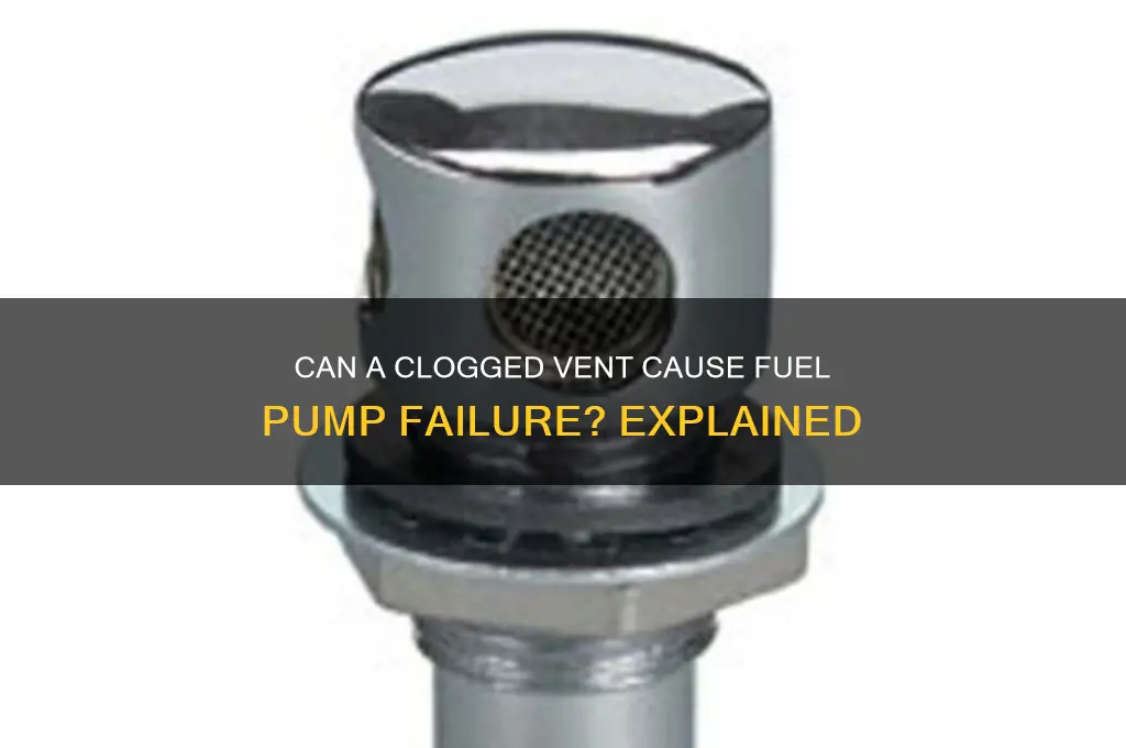 can a fuel pump go bad if vent gets pluged
