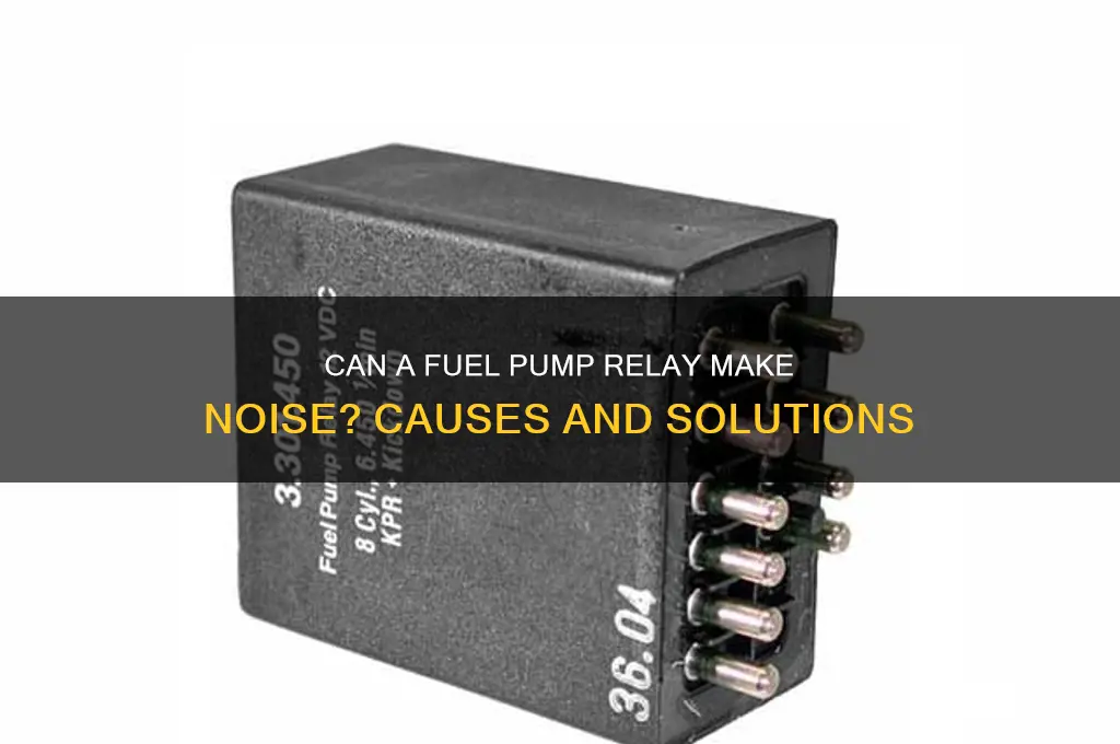 can a fuel pump relay make noise
