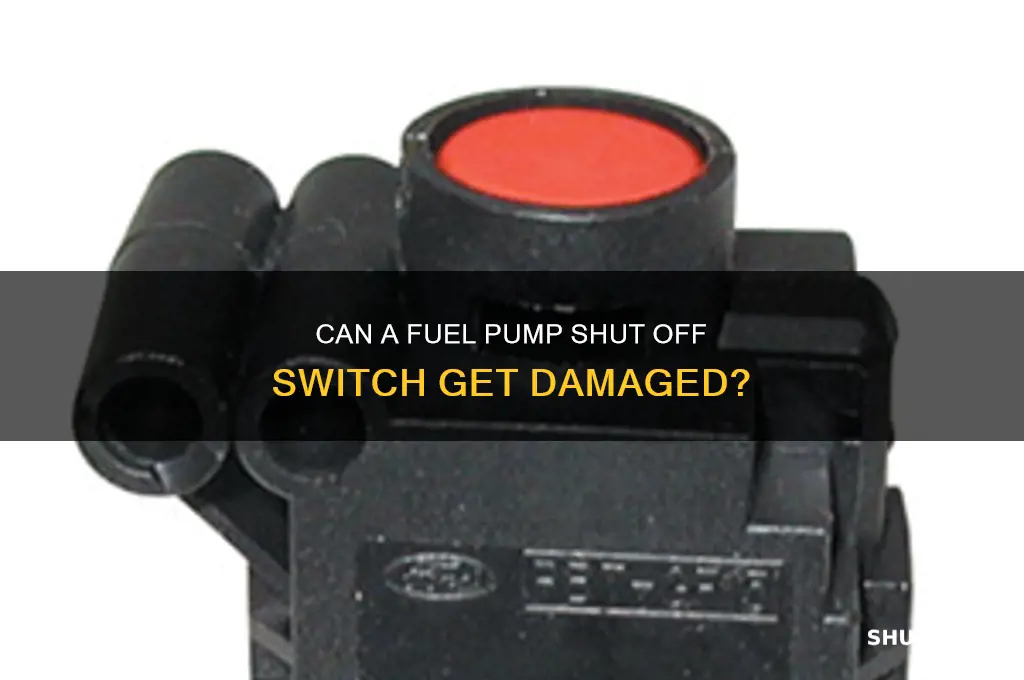 can a fuel pump shut off switch get damaged