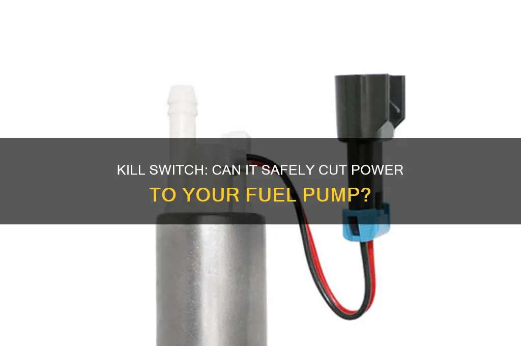 can a kill switch prevent power to fuel pump