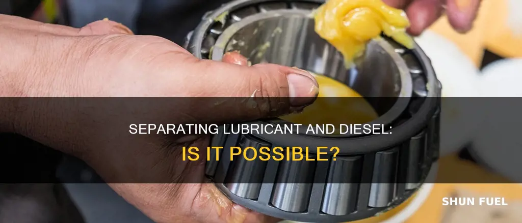 can a lubricant be seperated from diesel fuel