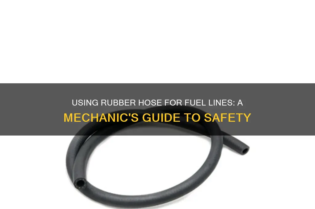 can a mechanic use rubber hose for fuel lines