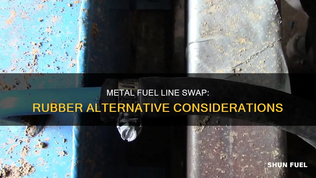 can a metal fuel line be replaced with rubber